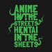 Anime in the Streets, Hentai in the Sheets