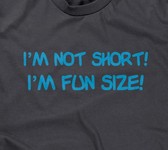 I'm Not Short, I'm Fun Size