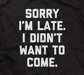 Sorry I'm Late (I Didn't Want To Come)