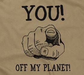 You! Off My Planet!