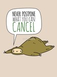 Sloth Wisdom - Never Postpone What You Can Cancel