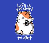 Life is Too Short to Diet!