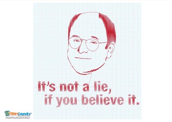 It's Not A Lie If You Beleive It