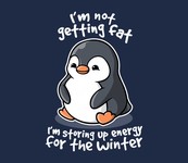 I'm Not Getting Fat, I'm Storing Up Energy For The Winter