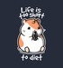 Life is Too Short to Diet!