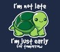 I'm Not Late, I'm Just Early For Tomorrow