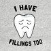 I Have Fillings Too