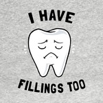 I Have Fillings Too