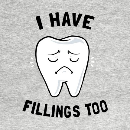 I Have Fillings Too