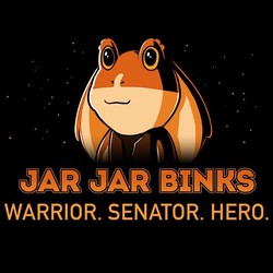 Jar Jar Binks: Warrior. Senator Hero.