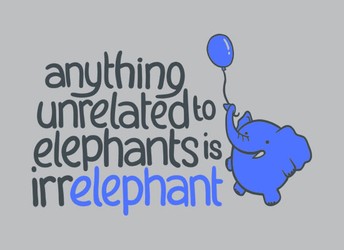Anything Unrelated Elephants Is Irrelephant