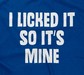 I Licked It So It's Mine