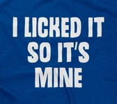 I Licked It So It's Mine