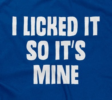 I Licked It So It's Mine