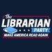 The Librarian Party: Make America Read Again