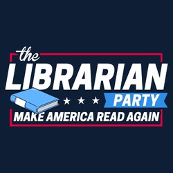 The Librarian Party: Make America Read Again