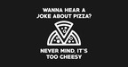 Wanna Hear A Joke About Pizza? Never Mind, It's Too Cheesy