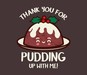 Thank You For Pudding Up With Me