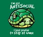 I'm Not Antisocial - I Just Prefer To Stay At Home