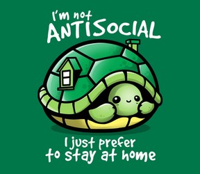 I'm Not Antisocial - I Just Prefer To Stay At Home