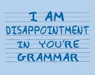 I Am Disappointment In You're Grammar