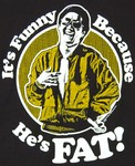 Mr Chow: It's funny because he's FAT! (The Hangover)