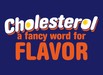 Cholesterol - A Fancy Word For Flavor