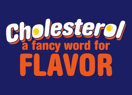 Cholesterol - A Fancy Word For Flavor