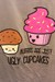 Muffins Are Just Ugly Cupcakes