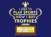 I Used To Play Sports, Now I Buy Trophies