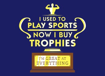 I Used To Play Sports, Now I Buy Trophies