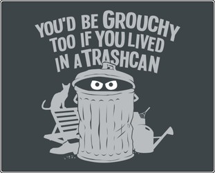 You'd Be Grouchy Too If You Lived In A Trash Can