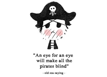 Old Sea Saying - An Eye For An Eye Will Make All Pirates Blind