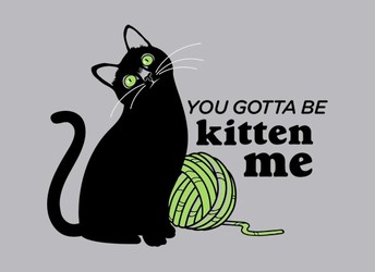 You Gotta Be Kitten Me