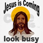 Jesus is coming! Look busy!