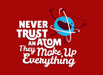Never Trust An Atom, They Make Up Everything