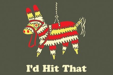 Pinata? I'd Hit That