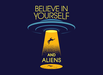 Believe In Yourself ... and Aliens