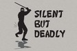 Silent but Deadly